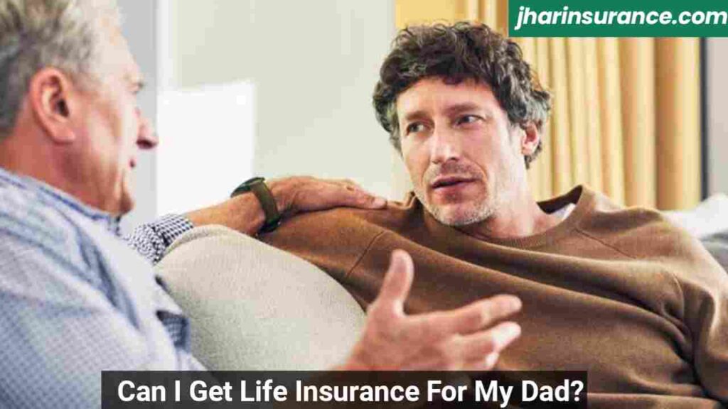 Can I Get Life Insurance For My Dad