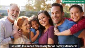 Is Health Insurance Necessary for all Family Members